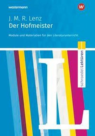 Jakob Michael Reinhold Lenz: Der Hofmeister: Module und Materialien für den Literaturunterricht