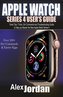 Apple Watch Series 4 User's Guide: Great Tips / Tricks, Siri Commands and Troubleshooting Guide to Help you Master the New Apple
