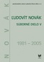 Ľudovít Novák. Súborné dielo V. (1981 - 2005)