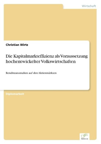Die Kapitalmarkteffizienz als Voraussetzung hochentwickelter Volkswirtschaften Die Kapitalmarkteffizienz als Voraussetzung hochentwickelter Volkswirtschaften