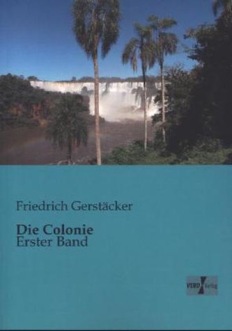 Die Colonie. Bd.1