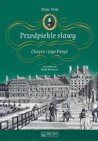Przedpiekle sławy. Chopin i jego Paryż