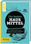 Die besten Hausmittel - Wohnen, Leben, Essen, Putzen. Ganz einfach, weil es wirkt!