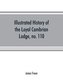 Illustrated history of the Loyal Cambrian Lodge, no. 110, of freemasons, Merthyr Tydfil. 1810 to 1914. With introductory chapter