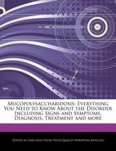 Mucopolysaccharidosis: Everything You Need to Know about the Disorder Including Signs and Symptoms, Diagnosis, Treatment and Mor