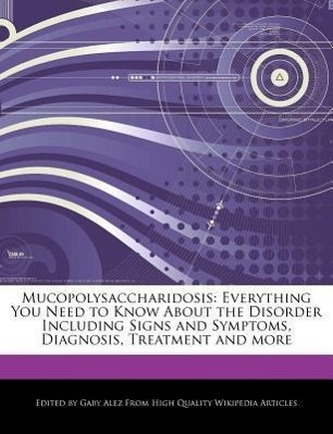 Mucopolysaccharidosis: Everything You Need to Know about the Disorder Including Signs and Symptoms, Diagnosis, Treatment and Mor