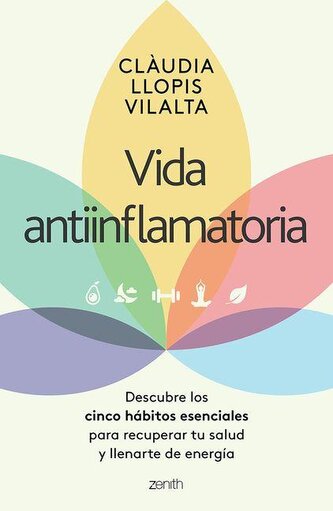 Vida Antiinflamatoria: Descubre Los Cinco Hábitos Esenciales Para Recuperar Tu Salud Y Llenarte de Energía / Anti-Inflammatory L