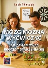 MÓZG MOŻNA WYĆWICZYĆ. Jak zahamować procesy...