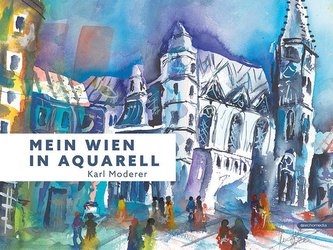 Mein Wien in Aquarell, Karl Moderer