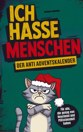 Ich hasse Menschen: Der Anti-Adventskalender für jeden Grinch