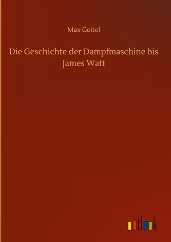 Die Geschichte der Dampfmaschine bis James Watt