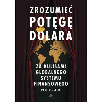 Zrozumieć potęgę dolara. Za kulisami globalnego systemu finansowego