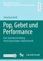 Pop, Gebet und Performance