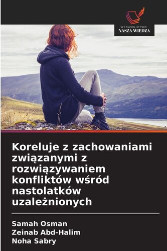 Koreluje z zachowaniami zwi¿zanymi z rozwi¿zywaniem konfliktów w¿ród nastolatków uzale¿nionych