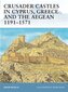 Crusader Castles in Cyprus, Greece and the Aegean 1191-1571