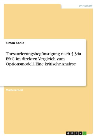 Thesaurierungsbegünstigung nach § 34a EStG im direkten Vergleich zum Optionsmodell. Eine kritische Analyse