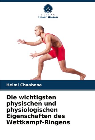 Die wichtigsten physischen und physiologischen Eigenschaften des Wettkampf-Ringens