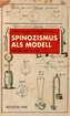 Spinozismus als Modell