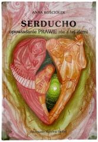 Serducho - opowiadanie prawie nie z tej ziemi