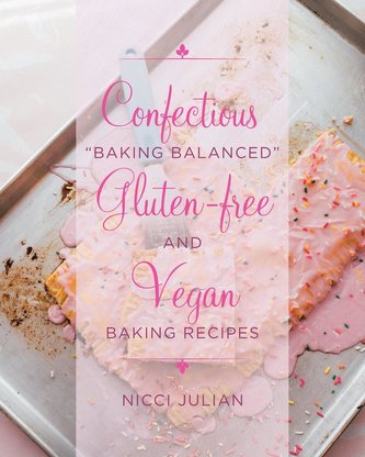 Confectious \"Baking Balanced\" Gluten-free and Vegan Baking Recipes