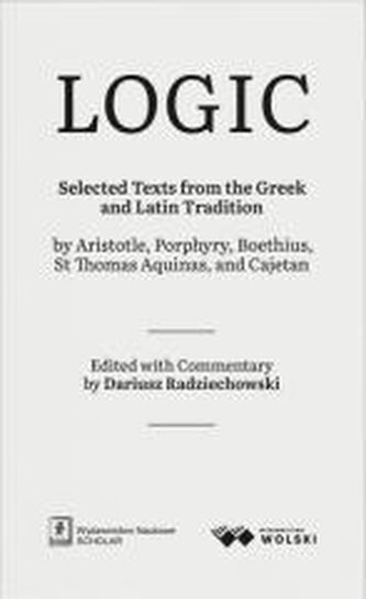 LOGIC. Selected Texts from the Greek and Latin...