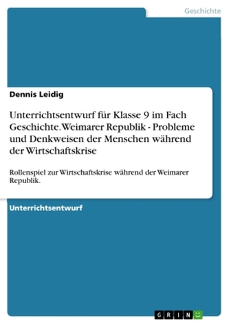 Unterrichtsentwurf für Klasse 9 im Fach Geschichte. Weimarer Republik - Probleme und Denkweisen der Menschen während der Wirtsch