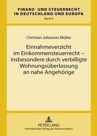Einnahmeverzicht im Einkommensteuerrecht - insbesondere durch verbilligte Wohnungsüberlassung an nahe Angehörige
