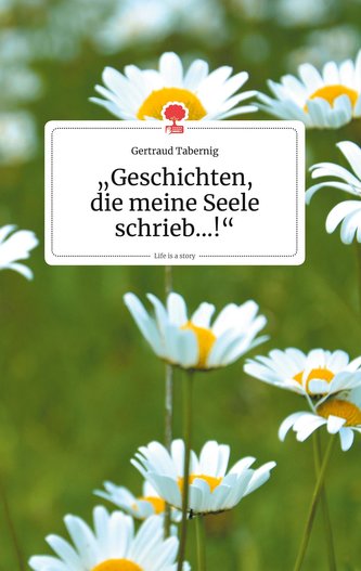 Geschichten, die meine Seele schrieb...!. Life is a Story - story.one