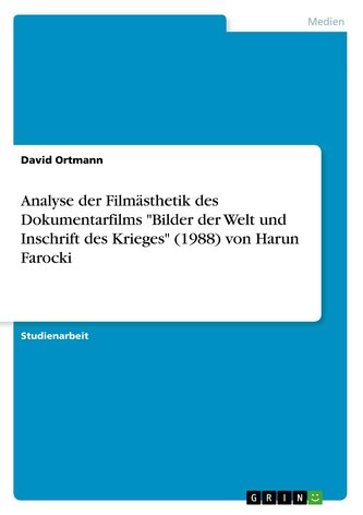 Analyse der Filmästhetik des Dokumentarfilms \"Bilder der Welt und Inschrift des Krieges\" (1988) von Harun Farocki
