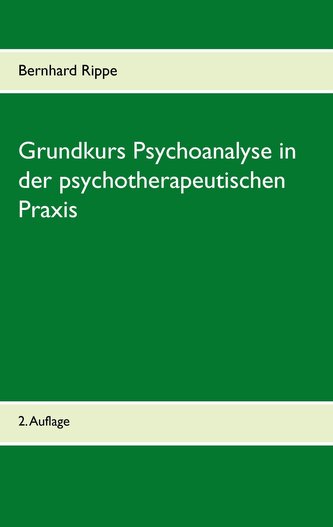 Grundkurs Psychoanalyse in der psychotherapeutischen Praxis