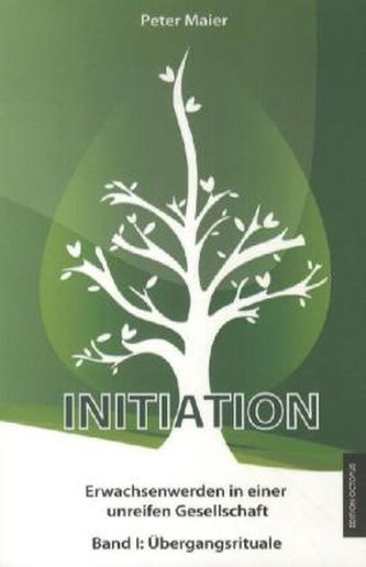 Initiation - Erwachsenwerden in einer unreifen Gesellschaft. Bd.1