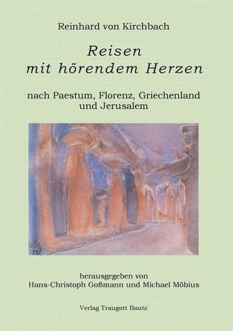 Reisen mit hörendem Herzen nach PAESTUM nach FLORENZ nach PATMOS nach JERUSALEM Aufzeichnungen aus den Jahren 1957, 1958, 1959 u