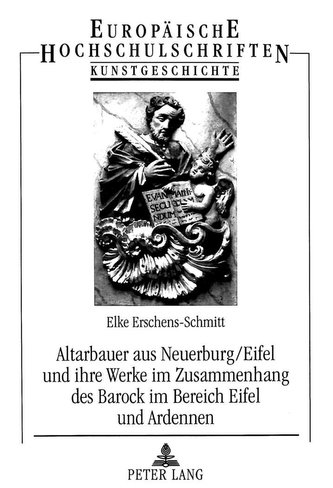 Altarbauer aus Neuerburg/Eifel und ihre Werke im Zusammenhang des Barock im Bereich Eifel und Ardennen