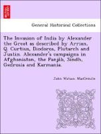 The Invasion of India by Alexander the Great as described by Arrian, Q. Curtius, Diodoros, Plutarch and Justin. Alexander's camp