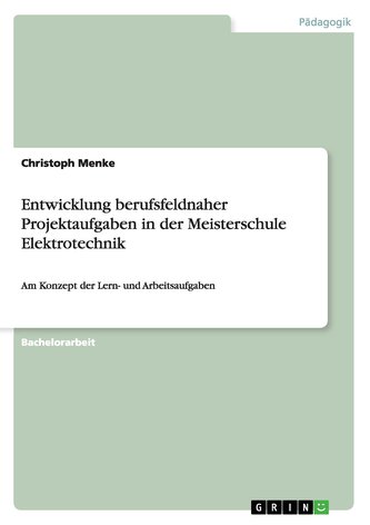 Entwicklung berufsfeldnaher Projektaufgaben in der Meisterschule Elektrotechnik