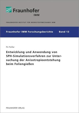 Entwicklung und Anwendung von SPH-Simulationsverfahren zur Untersuchung der Anisotropieentstehung beim Foliengießen