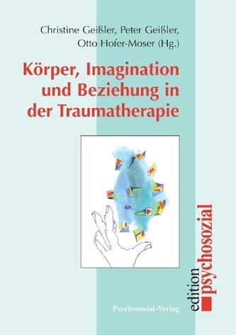 Körper, Imagination und Beziehung in der Traumatherapie