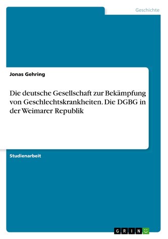 Die deutsche Gesellschaft zur Bekämpfung von Geschlechtskrankheiten. Die DGBG in der Weimarer Republik