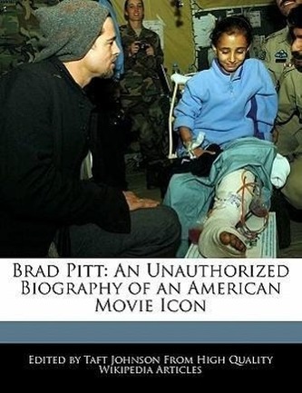 Brad Pitt: An Unauthorized Biography of an American Movie Icon