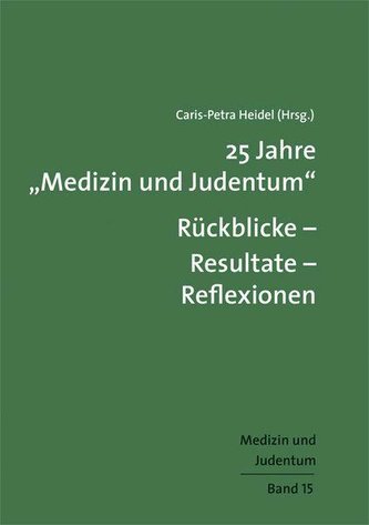 25 Jahre \"Medizin und Judentum\": Rückblicke - Resultate - Reflexionen