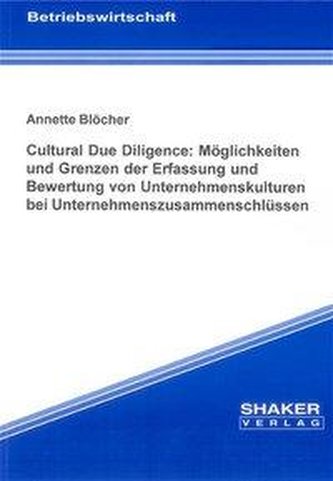 Cultural Due Diligence: Möglichkeiten und Grenzen der Erfassung und Bewertung von Unternehmenskulturen bei Unternehmenszusammens