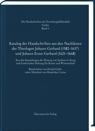Katalog der Handschriften aus den Nachlässen der Theologen Johann Gerhard (1582-1637) und Johann Ernst Gerhard (1621-1668)