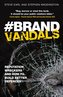 Brand Vandals: Reputation Wreckers and How to Build Better Defences