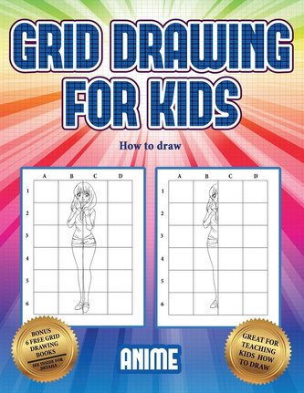How to draw (Grid drawing for kids - Anime): This book teaches kids how to draw using grids