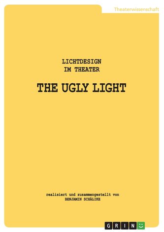 THE UGLY LIGHT. Lichtdesign im Theater