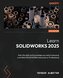 Learn SOLIDWORKS 2025 - Third Edition