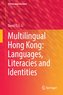 Multilingual Hong Kong: Languages, Literacies and Identities