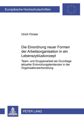 Die Einordnung neuer Formen der Arbeitsorganisation in ein Lebenszykluskonzept