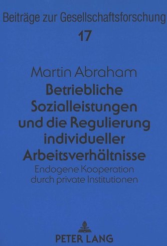 Betriebliche Sozialleistungen und die Regulierung individueller Arbeitsverhältnisse
