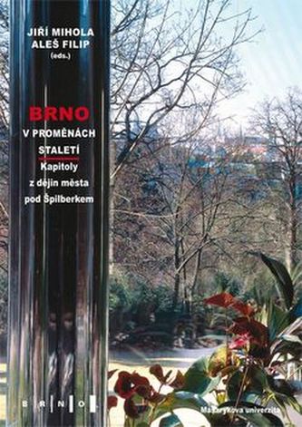 Brno v proměnách staletí: Kapitoly z dějin města pod Špilberkem